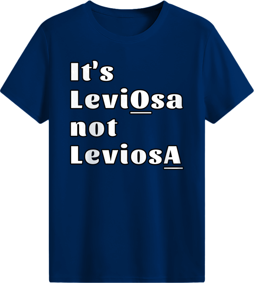 It's LeviOsa not LeviosA T-shirt