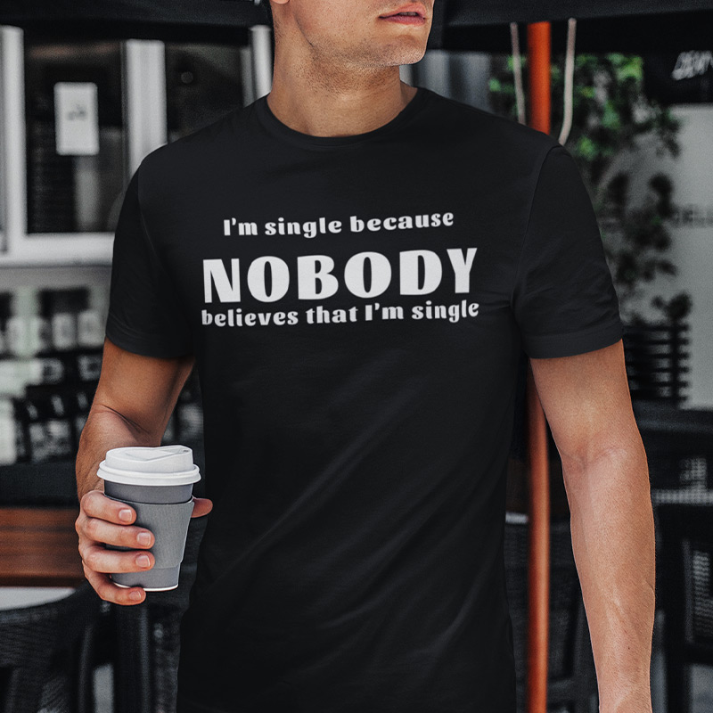 Nobody believes that I'm single T-shirt
