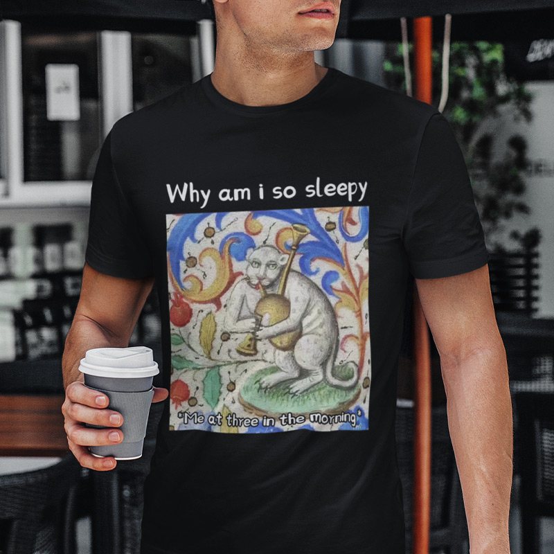 Why am i so sleepy T-shirt
