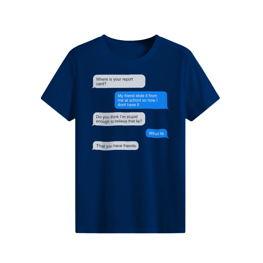 The Lie That You Have Friends T-shirt