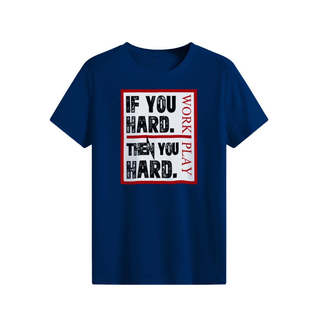 If you hard Then you hard T-shirt