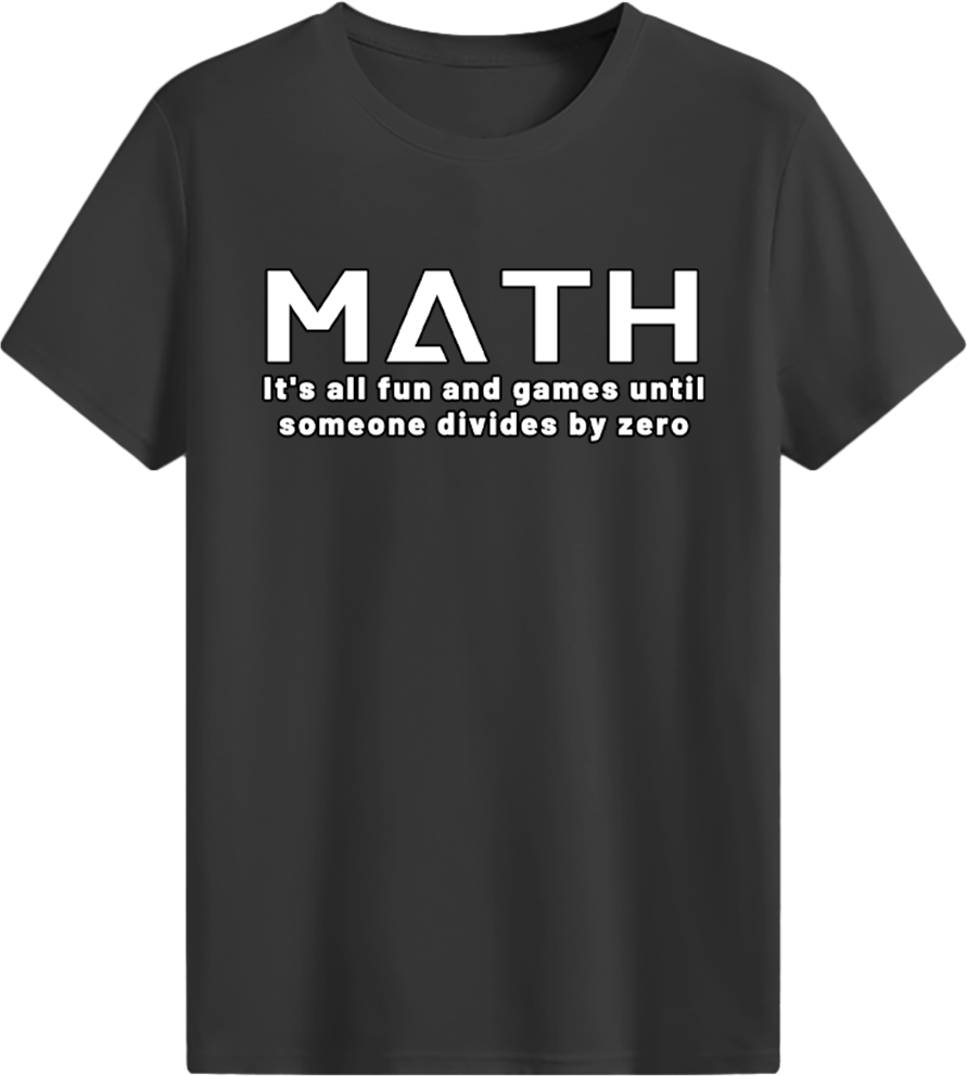 MATH It's all fun and games until someone divides by zero T-shirt