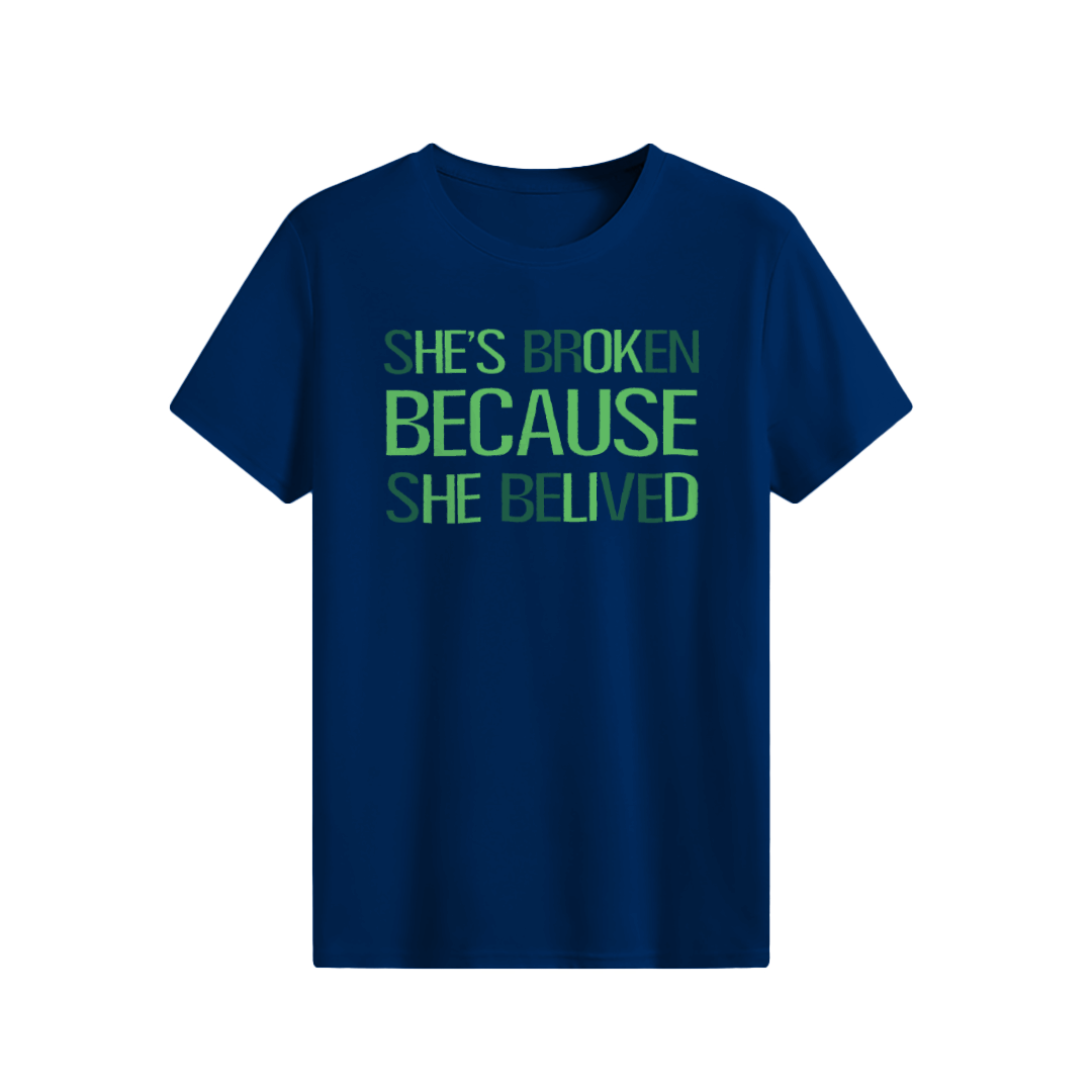 She’s Broken Because she Belived T-shirt