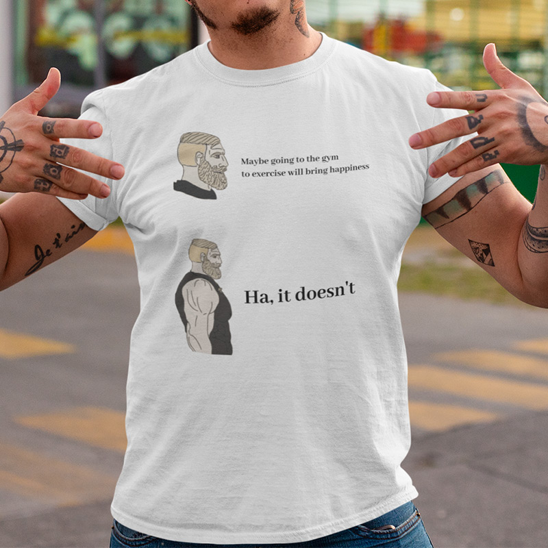 Maybe going to the gym to exercise will bring happiness T-shirt
