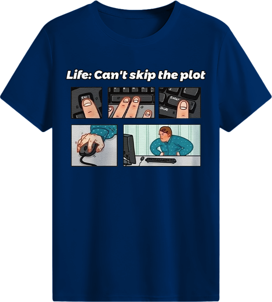 Life: Can't skip the plot T-shirt