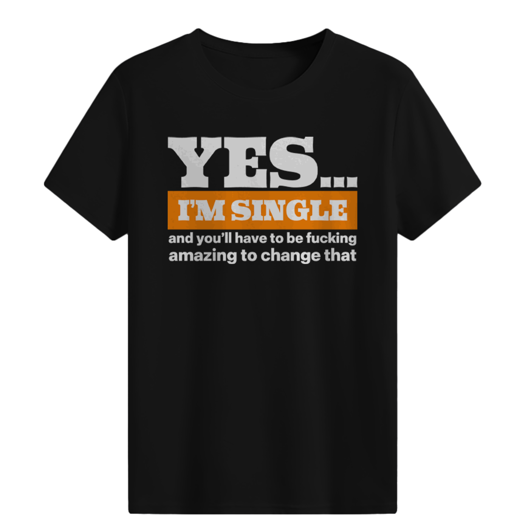 YES...I’M SINGLE T-shirt