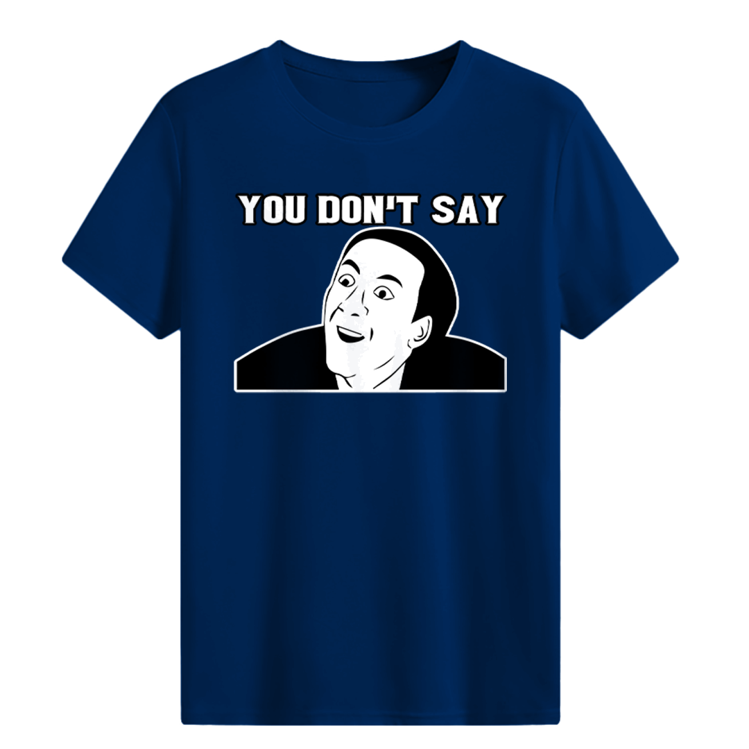 YOU DON'T SAY T-shirt