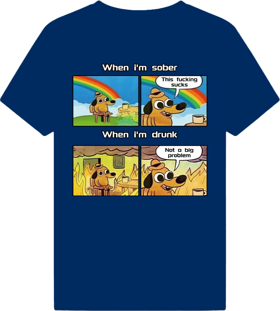 When i'm sober & When i'm drunk T-shirt