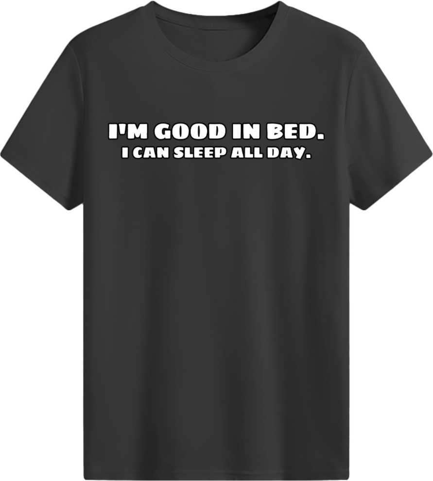 I'm good in bed T-shirt