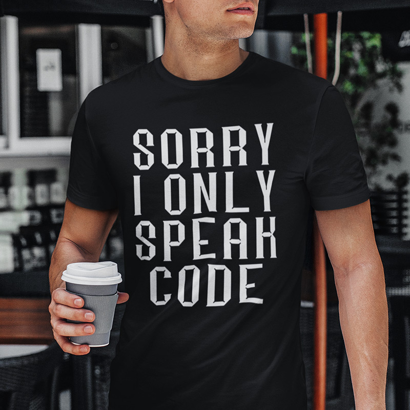 Sorry I only speak CODE T-shirt