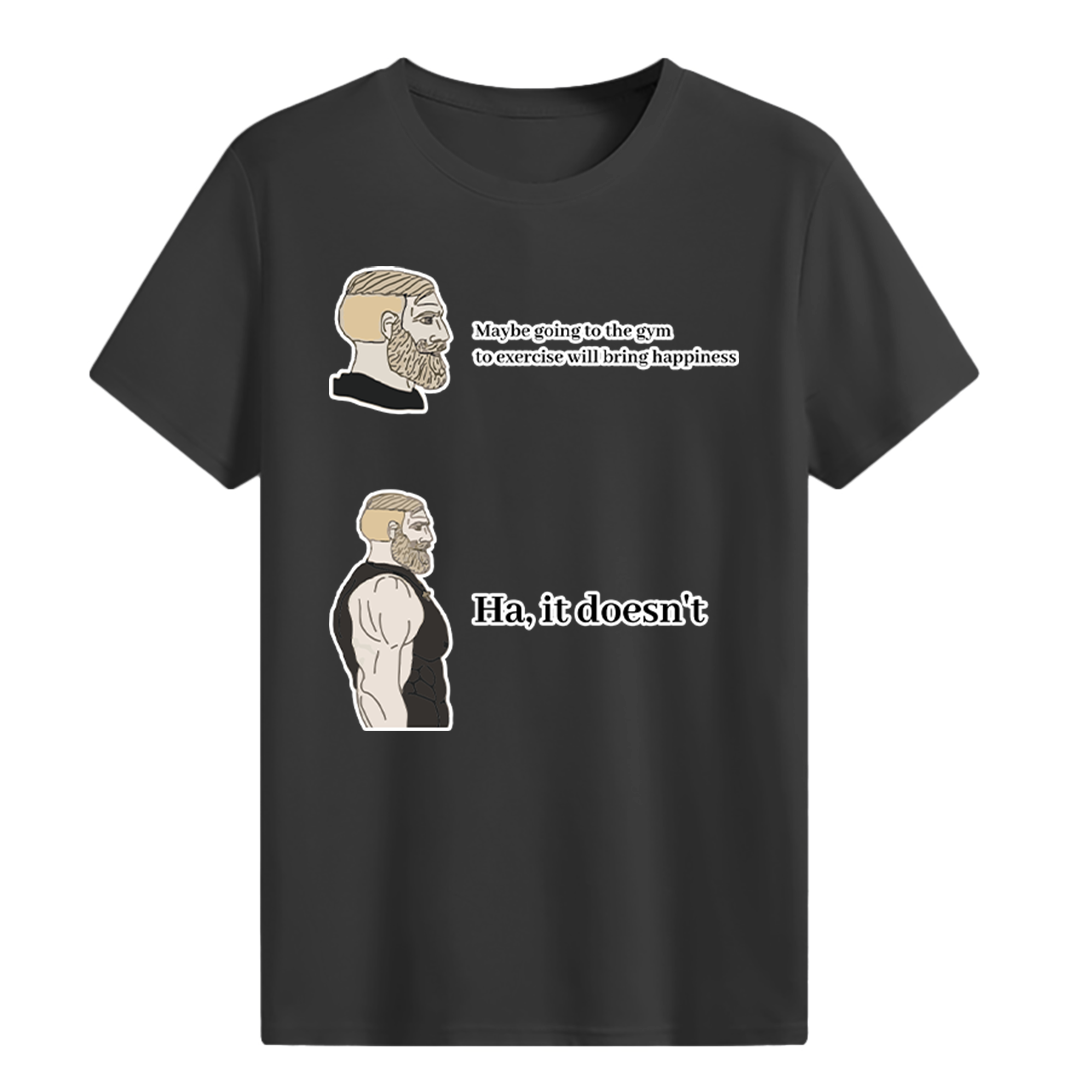 Maybe going to the gym to exercise will bring happiness T-shirt