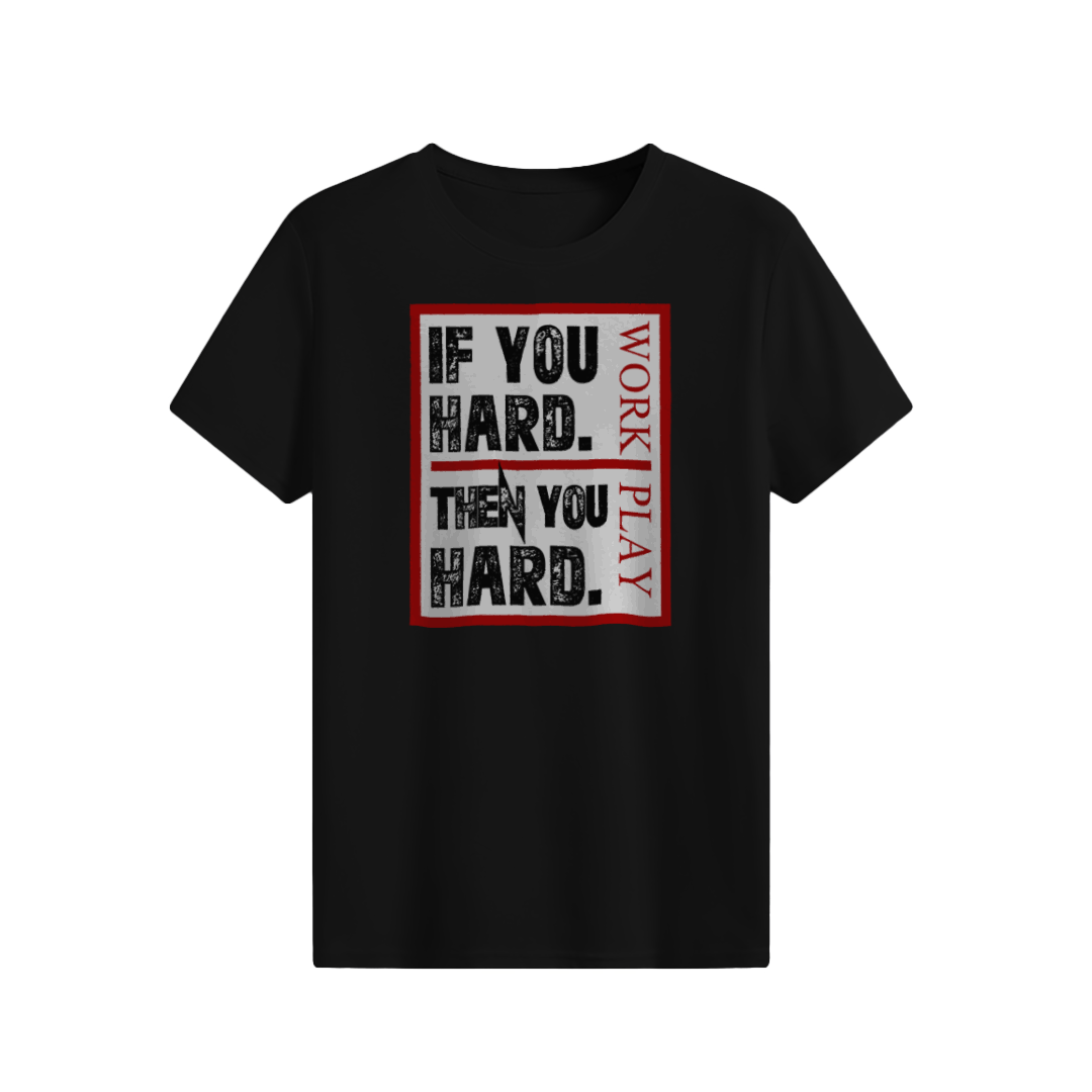 If you hard Then you hard T-shirt