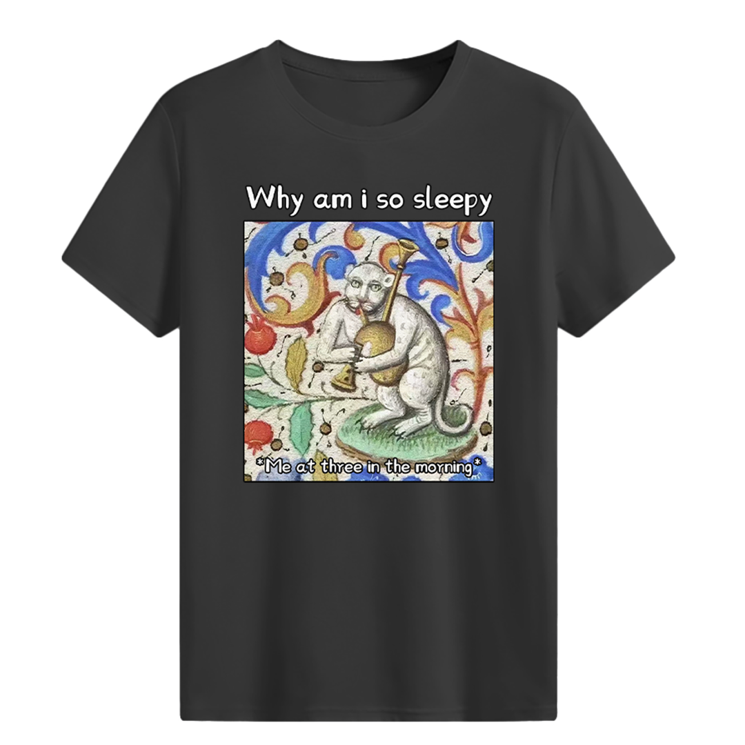 Why am i so sleepy T-shirt