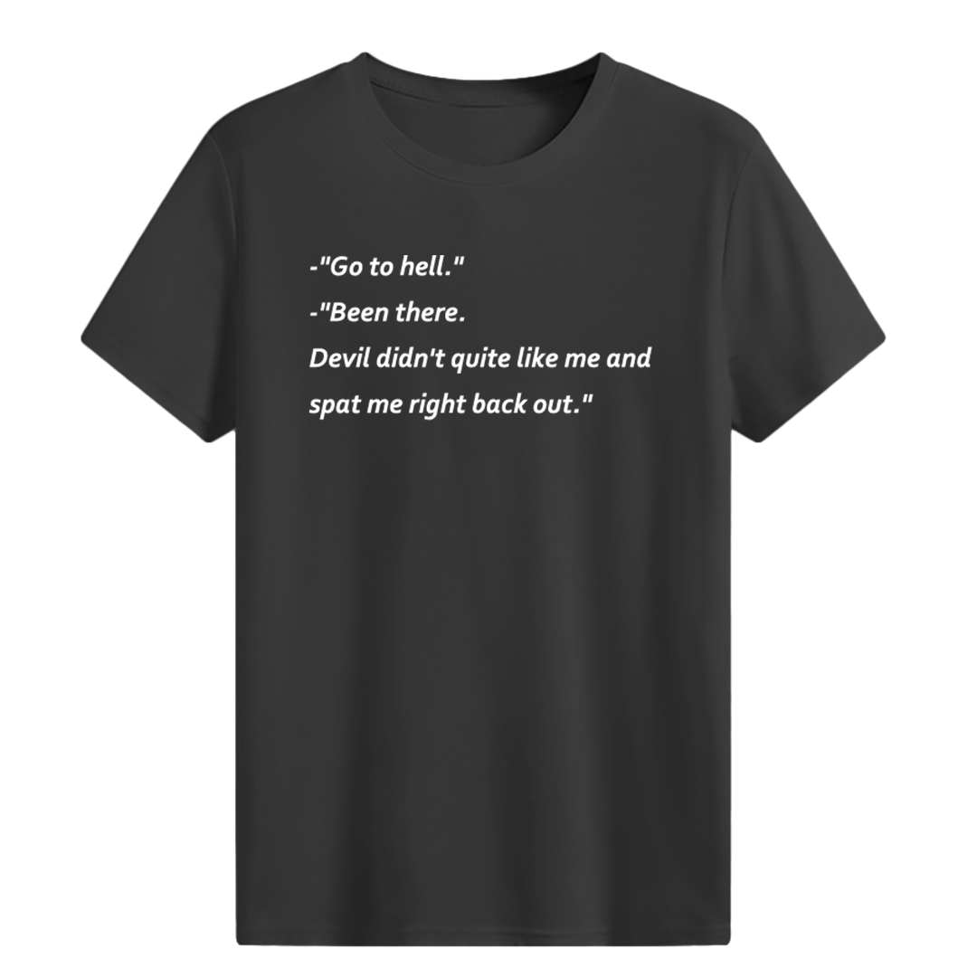 Go to hell. Been there T-shirt