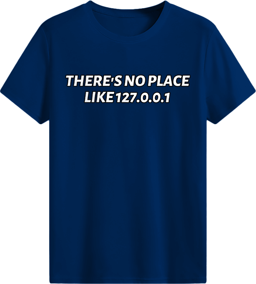 There's no place like 127.0.0.1 T-shirt
