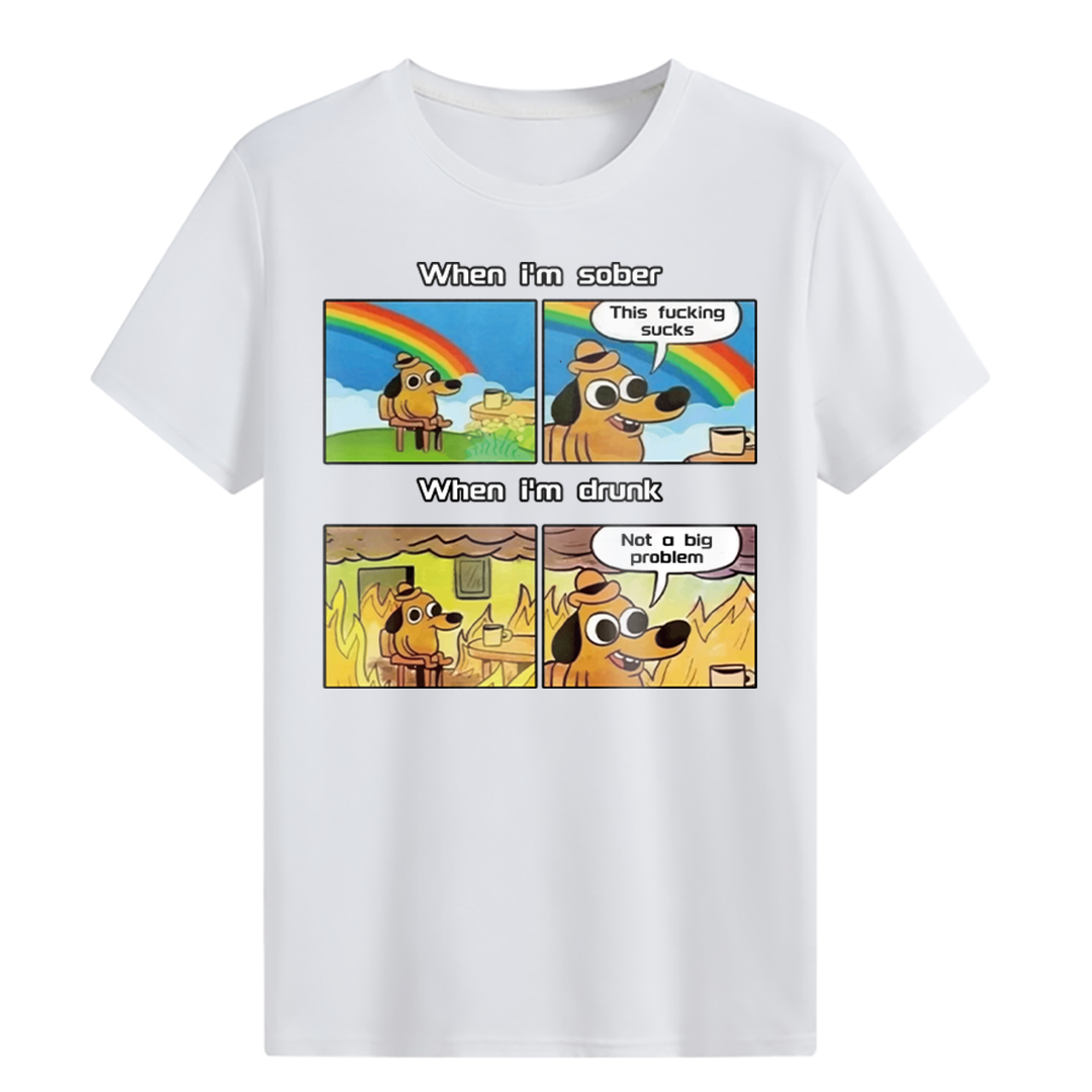 When i'm sober & When i'm drunk T-shirt